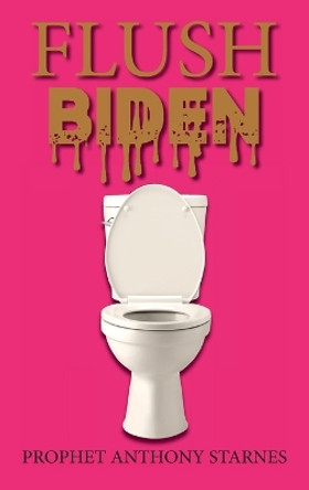 Flush Biden by Anthony Starnes 9798886402421