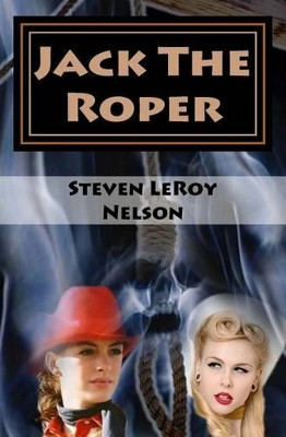 Jack The Roper by Steven Leroy Nelson 9781940469058