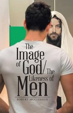 The Image of God/The Likeness of Men by Robert McClerren 9781504347976