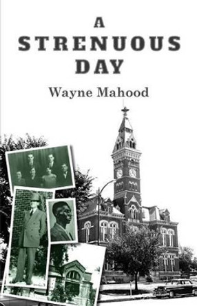 A Strenuous Day by Wayne Mahood 9781942341147
