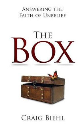 The Box: Answering the Faith of Unbelief by Craig Biehl 9781942587217