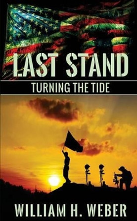 Last Stand: Turning the Tide by William H Weber 9781926456065