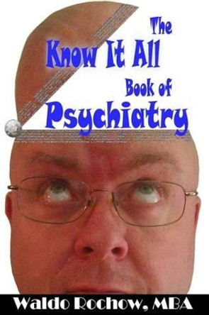 The Know It All Book of Psychiatry by Will Rochow 9781926469034