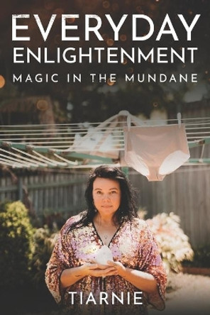 Everyday Enlightenment: Magic in the Mundane by Tiarnie Vidler 9798550757147