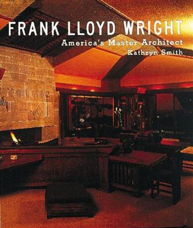 Frank Lloyd Wright: America's Master Architect by Kathryn Smith