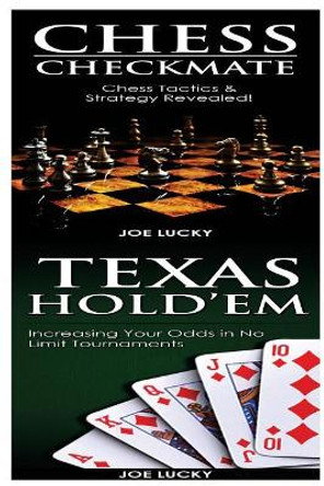 Chess Checkmate & Texas Hold'em: Chess Tactics & Strategy Revealed! & Increasing Your Odds in No Limit Tournaments by Joe Lucky 9781543211535