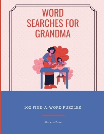 Word Searches for Grandma: 100 Find-A-Word Puzzles by Marietta Daws 9798678385307