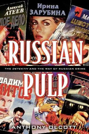 Russian Pulp: The Detektiv and the Russian Way of Crime by Anthony Olcott 9780742511408