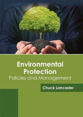 Environmental Protection: Policies and Management by Chuck Lancaster 9781682864739