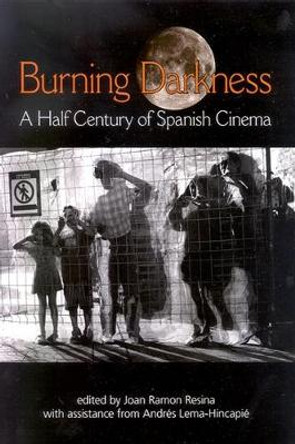 Burning Darkness: A Half Century of Spanish Cinema by Joan Ramon Resina