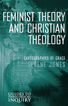 Feminist Theory and Christian Theology: Cartographies of Grace by Serene Jones