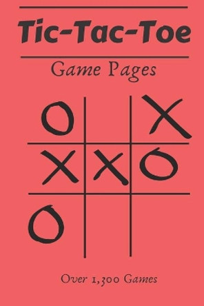 Tic Tac Toe Game Pages: 110 Game Sheets- Over 1,300 Games- For Kids & Adults by Pleiadian Press 9781712248799