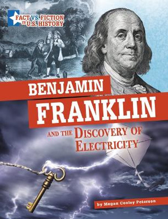 Benjamin Franklin and the Discovery of Electricity: Separating Fact from Fiction by Megan Cooley Peterson 9781666339543