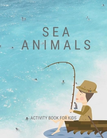 Sea animals activity book for kids: A big sea animal activity book for kids ages 4-8 -(A-Z ) Handwriting & Number Tracing & The maze game & Coloring page (Book4) by Nicenurse Book 9781670355928