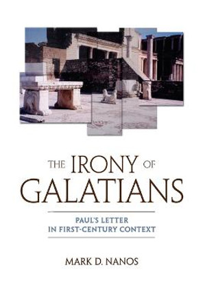 The Irony of Galatians: Paul's Letter in First-Century Context / Mark D. Nanos. by Mark D. Nanos