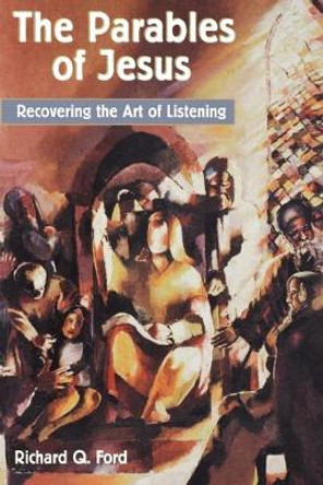 The Parables of Jesus: Recovering the Art of Listening by Richard Q. Ford