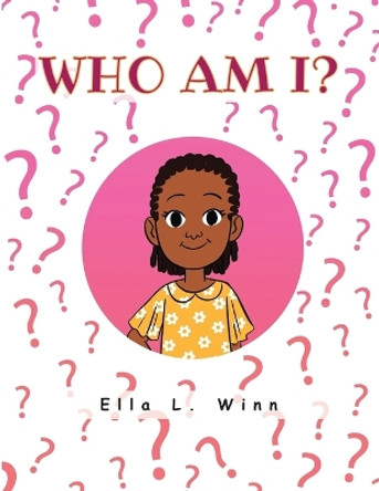 Who Am I? by Ella L Winn 9781685562717