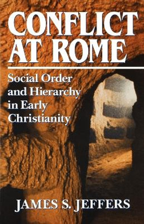 Conflict at Rome: Social Order and Hierarchy in Early Christianity by James S. Jeffers