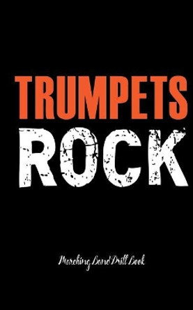 Trumpets Rock - Marching Band Drill Book: 60 Drill Sets by Band Camp Gear 9781719552486