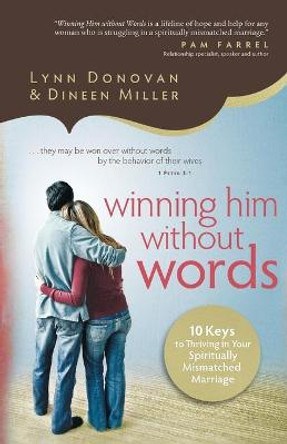 Winning Him Without Words: 10 Keys to Thriving in Your Spiritually Mismatched Marriage by Lynn Donovan