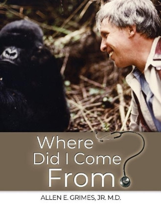 Where Did I Come From? by Allen E Grimes, Jr 9781480979581