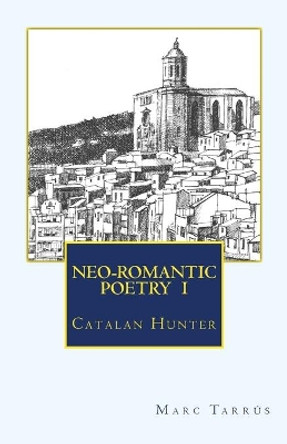 NEO-ROMANTIC POETRY Vol.I. Catalan Hunter by Marc Tarrus 9781484913369