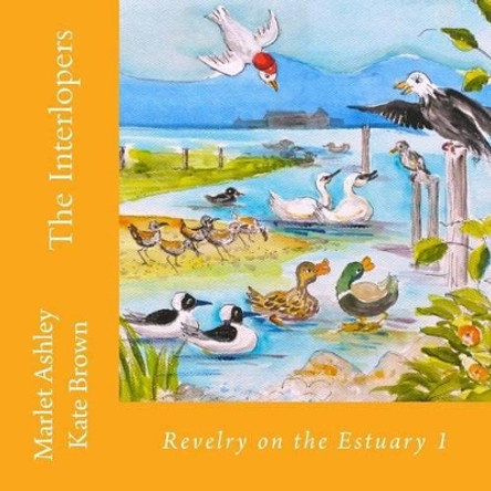 The Interlopers: Estuary birds' adventures. by Professor of History Kate Brown 9781492111160