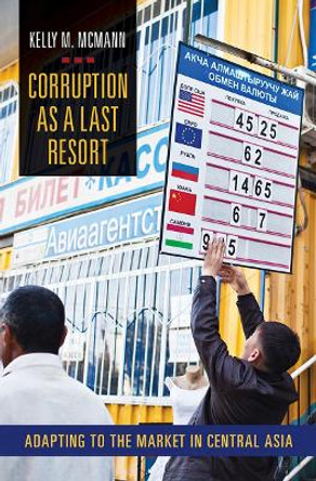 Corruption as a Last Resort: Adapting to the Market in Central Asia by Kelly M. McMann