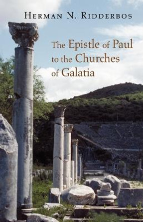 The Epistle of Paul to the Churches of Galatia by Herman N. Ridderbos