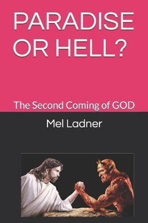 Paradise or Hell?: The Second Coming of GOD by Mel Ladner 9798679891289