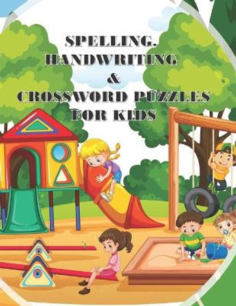 Spelling Handwriting & Crossword Puzzles for Kids: My First Grade Workbook With Sight Words and More Sentences Improve To Your Kid's Spelling Skills by Power Brain Booster 9798686099890