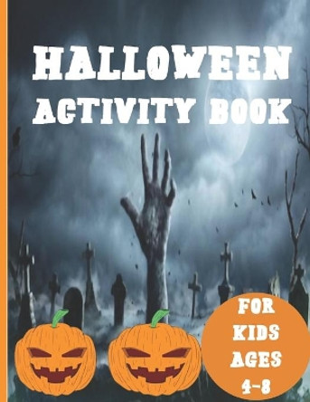 Halloween Activity Book for Kids Ages 4-8: A Fun Workbook for Celebrate Trick or Treat Learning, Pumpkin Coloring, Soduku and Other Activities for Kids. by John Activity Press 9798692201522