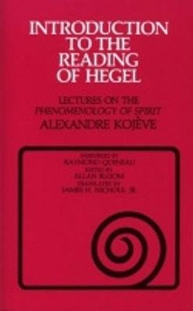 Introduction to the Reading of Hegel: Lectures on the &quot;Phenomenology of Spirit&quot; by Alexandre Kojeve