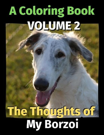 The Thoughts of My Borzoi: A Coloring Book Volume 2 by Brightview Publishing 9798694668774