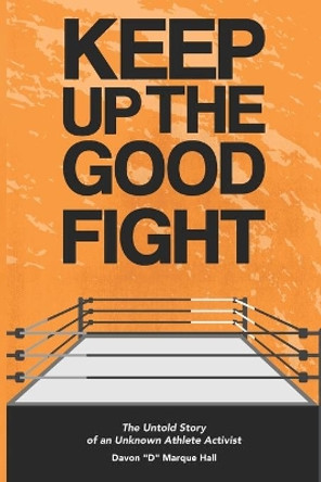 Keep up the GOOD Fight!: The Untold Story of an Unknown Athlete Activist by Davon D Marque Hall 9798709109179