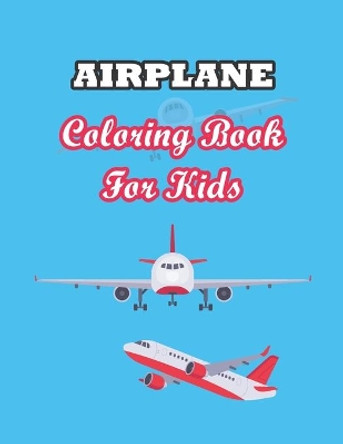 Airplane Coloring Book for Kids: An Airplane Coloring Book for Kids ages 4-8 with 30 Beautiful Coloring Pages of Airplanes and Helicopters by Vincent Dorsey 9798713649029