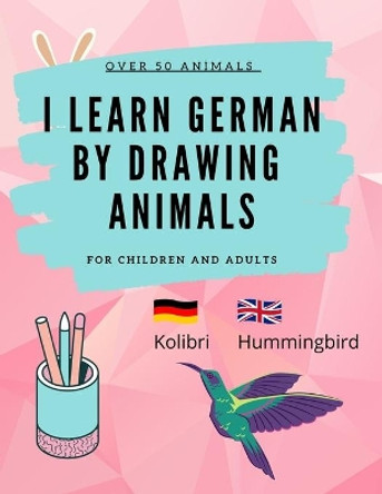 Learn German by Drawing Animals: More than 60 cute animals with German and English words by Edu Kids 9798714207556