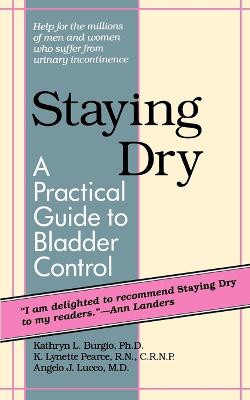 Staying Dry: A Practical Guide to Bladder Control by Kathryn L. Burgio