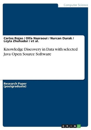 Knowledge Discovery in Data with Selected Java Open Source Software by Et Al 9783668443112