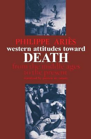 Western Attitudes toward Death: From the Middle Ages to the Present by Philippe Aries