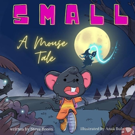 Small: A Mouse Tale by Anak Bulu 9798747849693