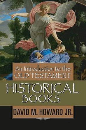 An Introduction To The Old Testament Historical Books by David M. Howard Jr.