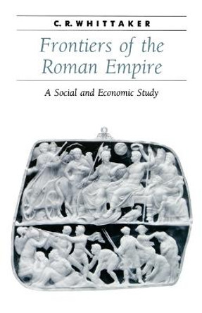 Frontiers of the Roman Empire: A Social and Economic Study by C. R. Whittaker