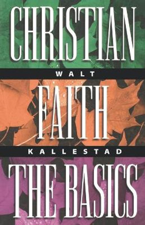 Christian Faith: The Basics by Walt Kallestad