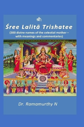 Sree Lalita Trishatee: 300 divine names of the celestial mother by Ramamurthy N 9789382237174