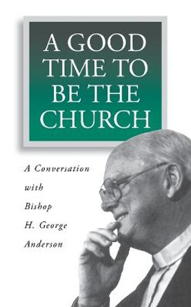 A Good Time to be the Church by H.G. Anderson