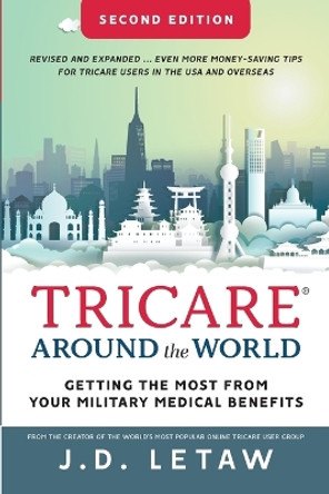 TRICARE Around the World: Getting the Most from Your Military Medical Benefits by John D Letaw 9781736711620