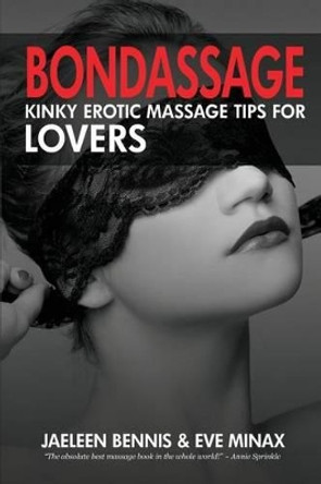 Bondassage: Kinky Erotic Massage Tips for Lovers by Jaeleen Bennis 9781937965198
