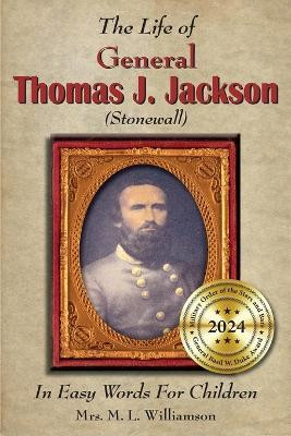 The Life of General Thomas J. Jackson In Easy Words for the Young by Mary L Williamson 9781942806592