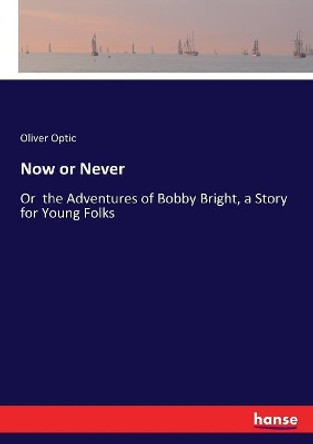 Now or Never by Oliver Optic 9783744748612